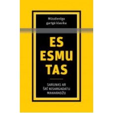 Es esmu tas. Sarunas ar Šrī Nisargadatu Maharadžu. Šrī Nisargadata Maharadža